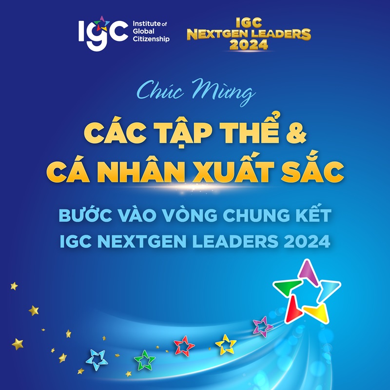 Chúc mừng các tập thể và cá nhân xuất sắc bước vào vòng chung kết cuộc thi IGC NextGen Leaders 2024!