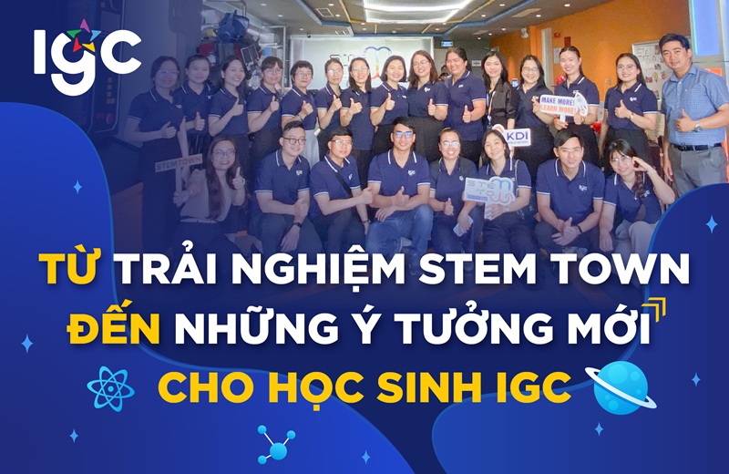Từ trải nghiệm STEM TOWN đến những ý tưởng mới cho học sinh IGC