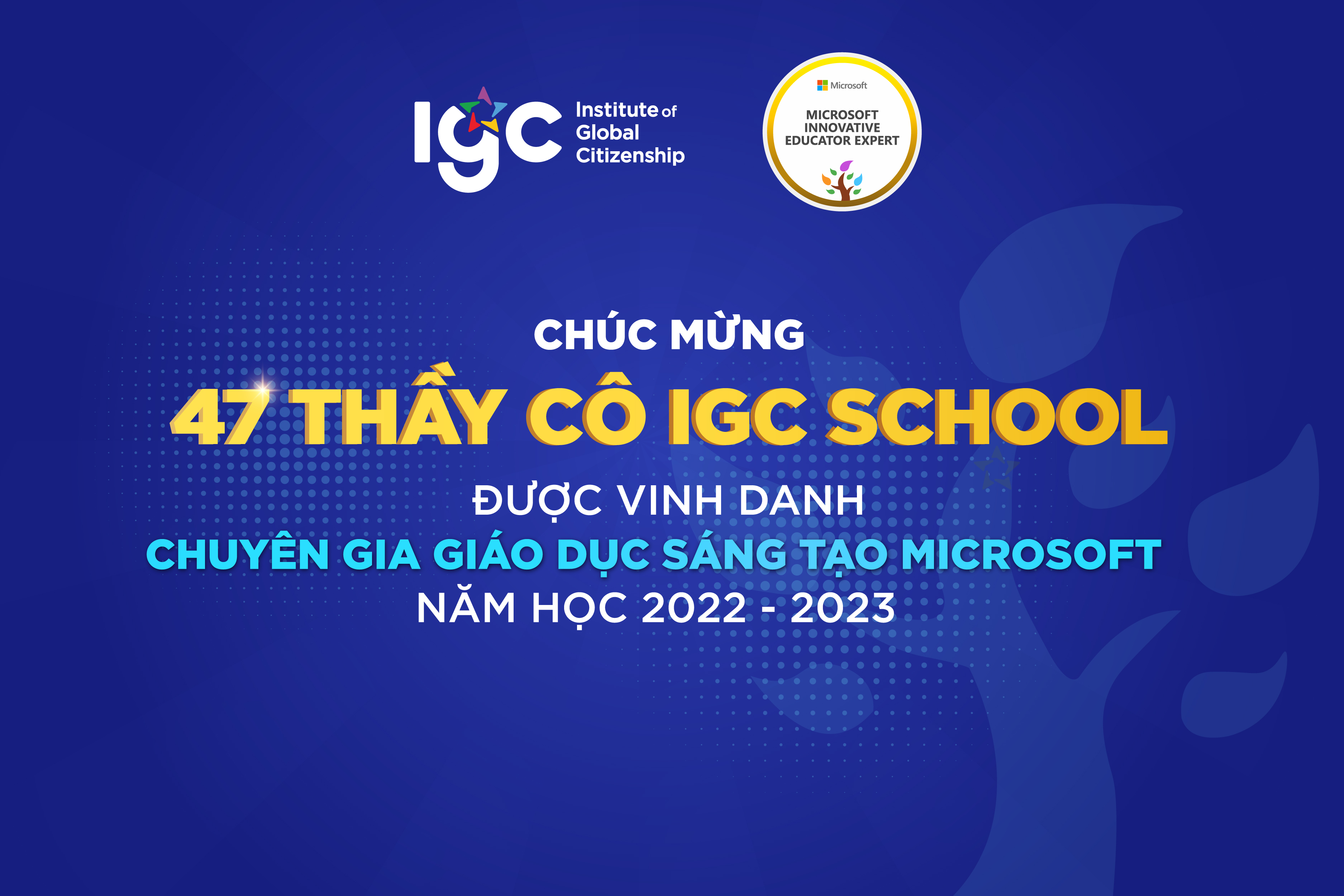 Chúc mừng 47 thầy cô IGC School được vinh danh là "Chuyên gia Giáo dục Sáng tạo Microsoft" năm học 2022-2023